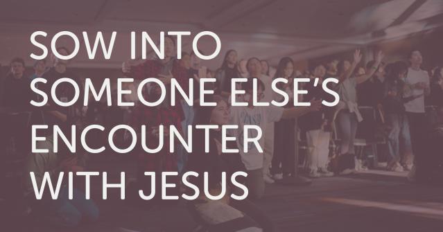 Sow Into Someone Elses Encounter With Jesus